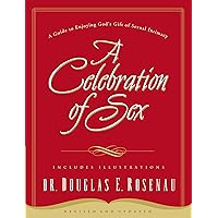 A Celebration of Sex: A Guide to Enjoying God's Gift of Sexual Intimacy A Celebration of Sex: A Guide to Enjoying God's Gift of Sexual Intimacy Paperback Audible Audiobook Kindle Hardcover