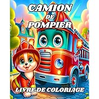 Livre de Coloriage Camion De Pompier: Beaux véhicules de pompiers à colorier pour les enfants de 4 à 8 ans (French Edition)