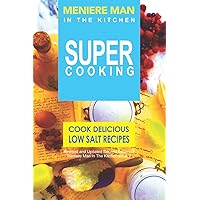Meniere Man In The Kitchen. Super Cooking: Cook delicious low salt recipes Meniere Man In The Kitchen. Super Cooking: Cook delicious low salt recipes Paperback