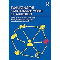 Evaluating the Brain Disease Model of Addiction Evaluating the Brain Disease Model of Addiction Paperback Kindle Hardcover