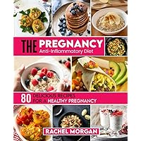 The Pregnancy Anti-Inflammatory Diet: 80 Delicious Recipes For A Healthy Pregnancy The Pregnancy Anti-Inflammatory Diet: 80 Delicious Recipes For A Healthy Pregnancy Paperback Kindle