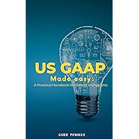 United States GAAP Made Easy: A Practical Handbook for Recent Immigrants