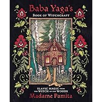 Baba Yaga's Book of Witchcraft: Slavic Magic from the Witch of the Woods Baba Yaga's Book of Witchcraft: Slavic Magic from the Witch of the Woods Paperback Kindle