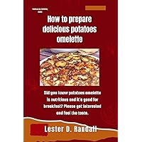 How To Prepare Delicious Potatoes Omelette: Potatoes Omelette Is Nutritious, Tasty And Healthier Food For Breakfast. It Can Be Served Hot Or Cold, And It Is So Easy To Make. How To Prepare Delicious Potatoes Omelette: Potatoes Omelette Is Nutritious, Tasty And Healthier Food For Breakfast. It Can Be Served Hot Or Cold, And It Is So Easy To Make. Kindle Paperback