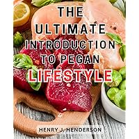 The Ultimate Introduction to Pegan Lifestyle: Delicious and Nourishing Food for a Healthy Lifestyle | Energize Your Day with Scrumptious Paleo-Vegan Fusion Meals