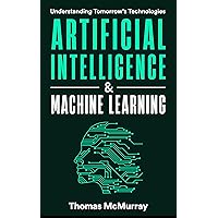 Artificial Intelligence & Machine Learning: Understanding Tomorrow's Technologies