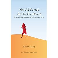 Not All Camels Are In The Desert: An amazing personal story of a life turned around (The Reputation Factor Book 3) Not All Camels Are In The Desert: An amazing personal story of a life turned around (The Reputation Factor Book 3) Kindle Audible Audiobook Paperback