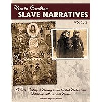 The North Carolina Slave Narratives, Volume 2 J-Z: A Folk History Of Slavery in the United States From Interviews With Former Slaves The North Carolina Slave Narratives, Volume 2 J-Z: A Folk History Of Slavery in the United States From Interviews With Former Slaves Paperback