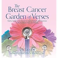 The Breast Cancer Garden of Verses: Poetry, Songs, and Artwork to Inspire Patients and Survivors to Bloom Where They Are Planted The Breast Cancer Garden of Verses: Poetry, Songs, and Artwork to Inspire Patients and Survivors to Bloom Where They Are Planted Hardcover Kindle Paperback