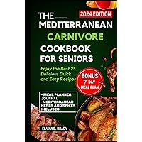 THE MEDITERRANEAN CARNIVORE COOKBOOK FOR SENIORS: Enjoy the 25 Best Delicious Quick & Easy Recipes (THE 25 BEST MEDITERRANEAN RECIPES COOKBOOK FOR SENIORS) THE MEDITERRANEAN CARNIVORE COOKBOOK FOR SENIORS: Enjoy the 25 Best Delicious Quick & Easy Recipes (THE 25 BEST MEDITERRANEAN RECIPES COOKBOOK FOR SENIORS) Kindle Hardcover Paperback