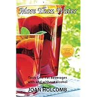 More Than Water: Tasty Low-Fat Beverages, with and without alcohol (Scrumptious Low-Calorie Recipes Cookbook)