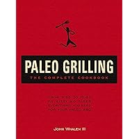 Paleo Grilling: The Complete Cookbook: From Ribs to Rubs to Sizzling Sides, Everything You Need for Your Paleo BBQ Paleo Grilling: The Complete Cookbook: From Ribs to Rubs to Sizzling Sides, Everything You Need for Your Paleo BBQ Hardcover