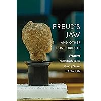 Freud's Jaw and Other Lost Objects: Fractured Subjectivity in the Face of Cancer Freud's Jaw and Other Lost Objects: Fractured Subjectivity in the Face of Cancer Paperback Kindle Hardcover