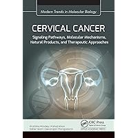 Cervical Cancer: Signaling Pathways, Molecular Mechanisms, Natural Products, and Therapeutic Approaches (Modern Trends in Molecular Biology) Cervical Cancer: Signaling Pathways, Molecular Mechanisms, Natural Products, and Therapeutic Approaches (Modern Trends in Molecular Biology) Kindle Hardcover