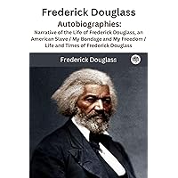 Frederick Douglass : Autobiographies : Narrative of the Life of Frederick Douglass, an American Slave / My Bondage and My Freedom / Life and Times of Frederick Douglass Frederick Douglass : Autobiographies : Narrative of the Life of Frederick Douglass, an American Slave / My Bondage and My Freedom / Life and Times of Frederick Douglass Audible Audiobook Kindle Paperback