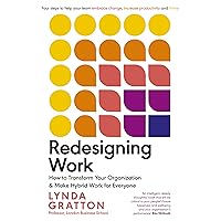 Redesigning Work: How to Transform Your Organisation and Make Hybrid Work for Everyone Redesigning Work: How to Transform Your Organisation and Make Hybrid Work for Everyone Paperback