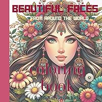 Beautiful Faces from Around The World: Coloring Book for Adults and Kids Beautiful Faces from Around The World: Coloring Book for Adults and Kids Paperback