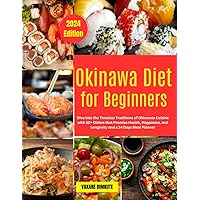 Okinawa Diet for Beginners: Dive into the Timeless Traditions of Okinawan Cuisine with 50+ Dishes that Promise Health, Happiness, and Longevity and a 14 Days Meal Planner. Okinawa Diet for Beginners: Dive into the Timeless Traditions of Okinawan Cuisine with 50+ Dishes that Promise Health, Happiness, and Longevity and a 14 Days Meal Planner. Paperback Kindle Hardcover