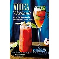 Vodka Cocktails: More than 40 recipes for delicious drinks to fix at home Vodka Cocktails: More than 40 recipes for delicious drinks to fix at home Hardcover