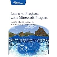 Learn to Program with Minecraft Plugins: Create Flying Creepers and Flaming Cows in Java (The Pragmatic Programmers) Learn to Program with Minecraft Plugins: Create Flying Creepers and Flaming Cows in Java (The Pragmatic Programmers) Paperback