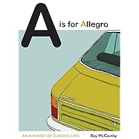 A is for Allegro: An Alphabet of Curious Cars A is for Allegro: An Alphabet of Curious Cars Kindle Hardcover