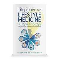Integrative and Lifestyle Medicine in Physical Therapy: A guide for primary care, health promotion, and disease prevention Integrative and Lifestyle Medicine in Physical Therapy: A guide for primary care, health promotion, and disease prevention Kindle Paperback