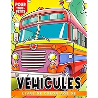 Livre de coloriage de véhicules pour tout-petits: Les pages de coloriage simples et relaxantes rafra (French Edition)