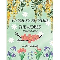 Flowers Around The World Coloring Book: 50 National Flowers with Fun Facts; Relaxing Bouquets, Creative Patterns, Pretty Scenes from Nature