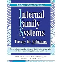 Internal Family Systems Therapy for Addictions: Trauma-Informed, Compassion-Based Interventions for Substance Use, Eating, Gambling and More Internal Family Systems Therapy for Addictions: Trauma-Informed, Compassion-Based Interventions for Substance Use, Eating, Gambling and More Paperback Audible Audiobook Kindle