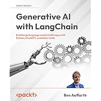 Generative AI with LangChain: Build large language model (LLM) apps with Python, ChatGPT, and other LLMs Generative AI with LangChain: Build large language model (LLM) apps with Python, ChatGPT, and other LLMs Paperback Kindle
