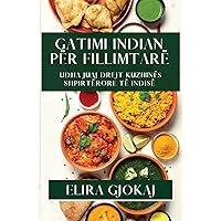 Gatimi Indian për Fillimtarë: Udha Juaj Drejt Kuzhinës Shpirtërore të Indisë (Albanian Edition)