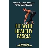 Fit With Healthy Fascia: How to reduce your pain and improve your well-being in just 7 minutes a day Fit With Healthy Fascia: How to reduce your pain and improve your well-being in just 7 minutes a day Kindle Paperback