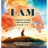I Am: Empowering Affirmations From A-Z I Am: Empowering Affirmations From A-Z Hardcover Paperback