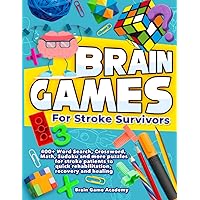 Brain Games for Stroke Survivors: 400+ Word Search, Crossword, Math, Sudoku and more Puzzles for Stroke Patients to Quick Rehabilitation, Recovery and Healing