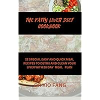 THE FATTY LIVER DIET COOKBOOK: 22 Special Easy And Quick Meal Recipes To Detox And Clean Your LIVER With A 28 Day Meal Plan THE FATTY LIVER DIET COOKBOOK: 22 Special Easy And Quick Meal Recipes To Detox And Clean Your LIVER With A 28 Day Meal Plan Kindle Paperback