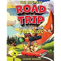 The Ultimate Road Trip Activity Book for Kids: Over 100 Travel Games, Mazes, Word Games, Puzzles and Car Activities for Kids