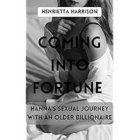 Coming into Fortune: Hanna's sexual journey with an older billionaire Coming into Fortune: Hanna's sexual journey with an older billionaire Kindle
