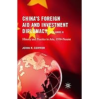 China’s Foreign Aid and Investment Diplomacy, Volume II: History and Practice in Asia, 1950-Present China’s Foreign Aid and Investment Diplomacy, Volume II: History and Practice in Asia, 1950-Present Kindle Hardcover