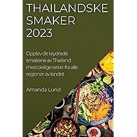 Thailandske smaker 2023: Opplev de krydrede smakene av Thailand med deilige retter fra alle regioner av landet (Norwegian Edition)