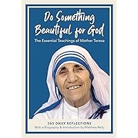 Do Something Beautiful for God: The Essential Teachings of Mother Teresa 365 Daily Reflections