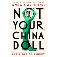 Not Your China Doll: The Wild and Shimmering Life of Anna May Wong Not Your China Doll: The Wild and Shimmering Life of Anna May Wong Kindle Hardcover Audible Audiobook
