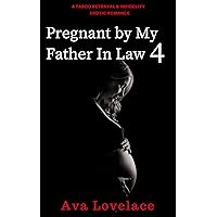 Pregnant By My Father in Law 4: A Taboo Betrayal & Infidelity Erotic Romance Pregnant By My Father in Law 4: A Taboo Betrayal & Infidelity Erotic Romance Kindle