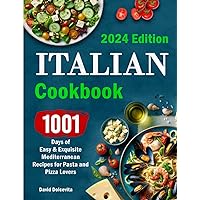 Italian Cookbook: 1001 Days of Easy & Exquisite Mediterranean Recipes for Pasta and Pizza Lovers Italian Cookbook: 1001 Days of Easy & Exquisite Mediterranean Recipes for Pasta and Pizza Lovers Paperback Kindle