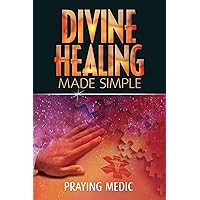Divine Healing Made Simple: Simplifying the supernatural to make healing and miracles a part of your everyday life (The Kingdom of God Made Simple) Divine Healing Made Simple: Simplifying the supernatural to make healing and miracles a part of your everyday life (The Kingdom of God Made Simple) Paperback Audible Audiobook Kindle