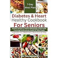 Diabetes and Heart Healthy Cookbook For Seniors: Delicious Recipes to Improve Blood Sugar Control While Promoting Cardiovascular Health for Older People (Flavorful Solutions for Aging Gracefully) Diabetes and Heart Healthy Cookbook For Seniors: Delicious Recipes to Improve Blood Sugar Control While Promoting Cardiovascular Health for Older People (Flavorful Solutions for Aging Gracefully) Paperback Kindle