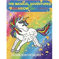 The Magical Adventures of Rainbow Unicorns: Coloring book for children ages 3 to 10 Promoting Emotional Regulation, Relaxation, Concentration, and Mindfulness 8.5 X 11