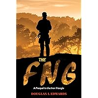 The FNG: A Prequel to the Iron Triangle The FNG: A Prequel to the Iron Triangle Kindle Paperback