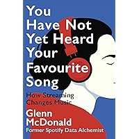 You Have Not Yet Heard Your Favourite Song: How Streaming Changes Music You Have Not Yet Heard Your Favourite Song: How Streaming Changes Music Paperback Kindle