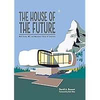 The House of the Future: Walt Disney, MIT, and Monsanto's Vision of Tomorrow The House of the Future: Walt Disney, MIT, and Monsanto's Vision of Tomorrow Hardcover