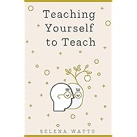Teaching Yourself To Teach: A Comprehensive guide to the fundamental and Practical Information You Need to Succeed as a Teacher Today (Teaching Today Book 1) Teaching Yourself To Teach: A Comprehensive guide to the fundamental and Practical Information You Need to Succeed as a Teacher Today (Teaching Today Book 1) Kindle Audible Audiobook Hardcover Paperback